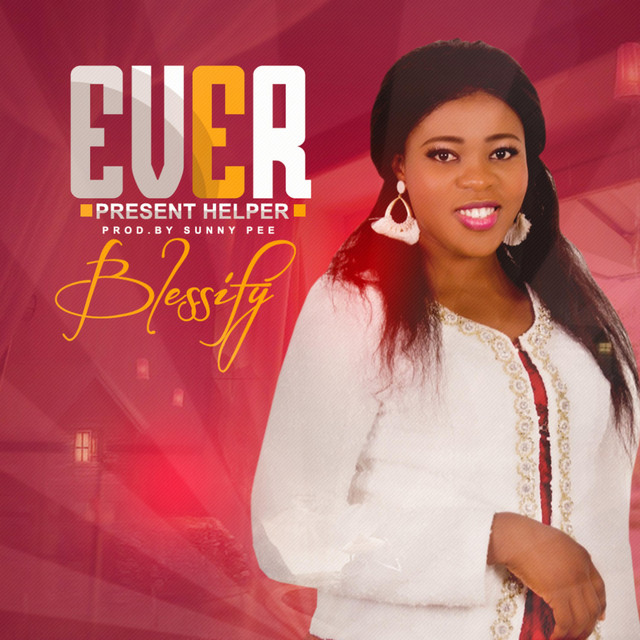 Ever Present Helper - song and lyrics by Blessify | Spotify