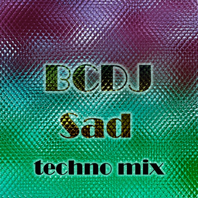 Sad (Techno Mix) - Single by BCDJ | Spotify