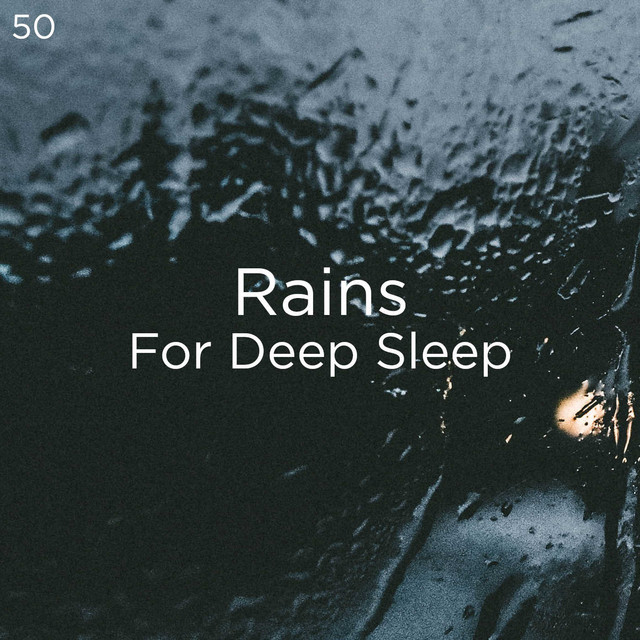 50 Rains For Deep Sleep - Album by Meditation Rain Sounds | Spotify