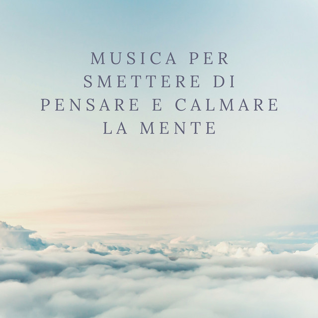 Musica per smettere di pensare e calmare la mente cover art