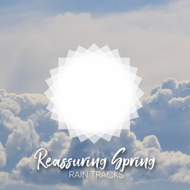Reassuring Spring Rain Tracks - Compilation by Various Artists | Spotify