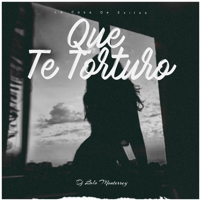 Que Te Torturo