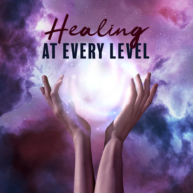 Healing At Every Level: Spiritual Music for Pure Harmony, Nerve and Cell Regeneration, Negative Energy Clearing cover art