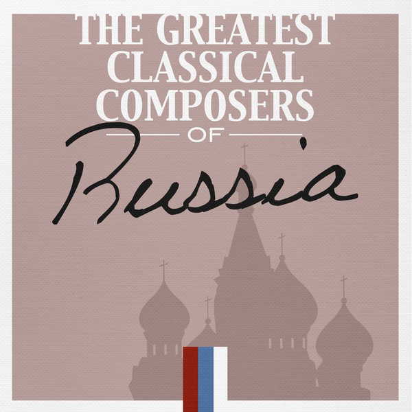 The Greatest Classical Composers of Russia - Compilation by Various ...