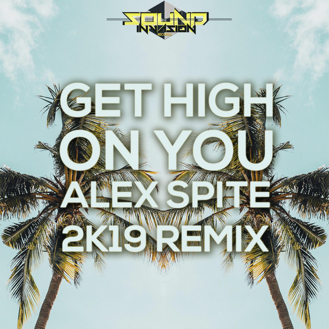 Get High on You - Alex Spite 2K19 Remix
