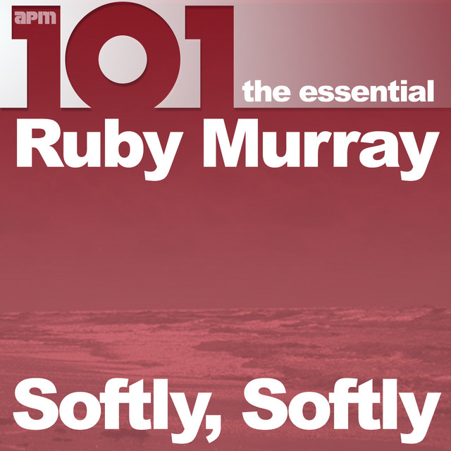 101 - Softly Softly - The Essential Ruby Murray cover art