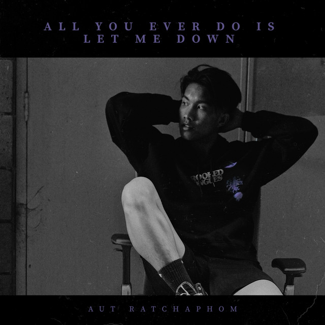 All You Ever Do Is Let Me Down - Single by Aut Ratchaphom | Spotify