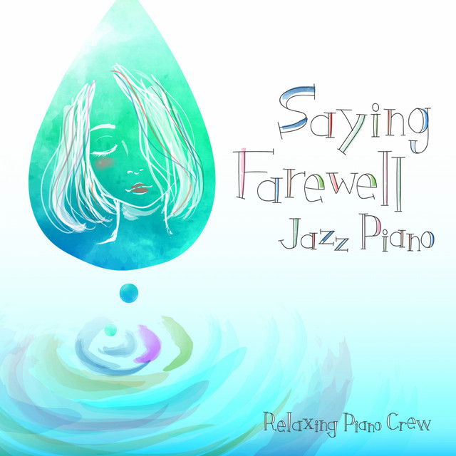 Saying Farewell Jazz Piano Album by Relaxing Piano Crew Spotify