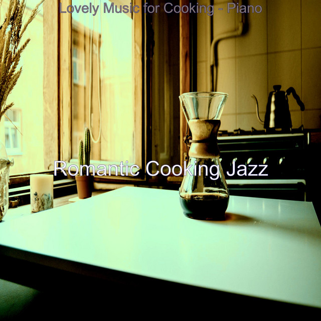 Lovely Music for Cooking - Piano - Album by Romantic Cooking Jazz | Spotify