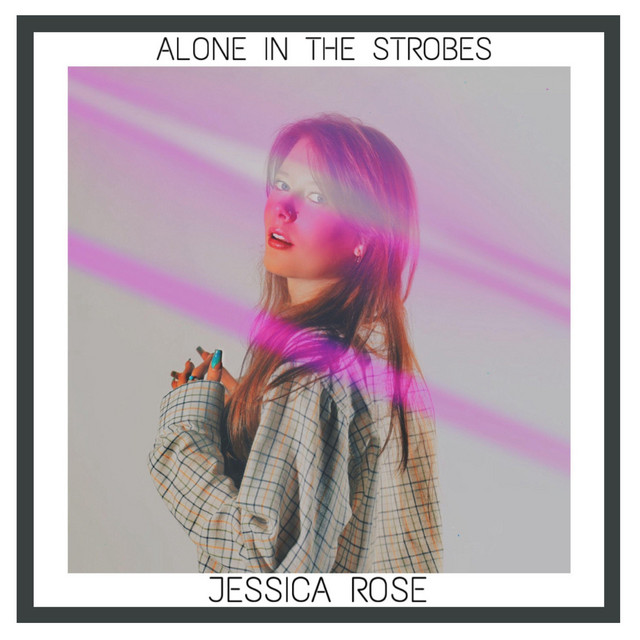 ALONE IN THE STROBES - song and lyrics by Jessica Rose, Dylan Gordon ...