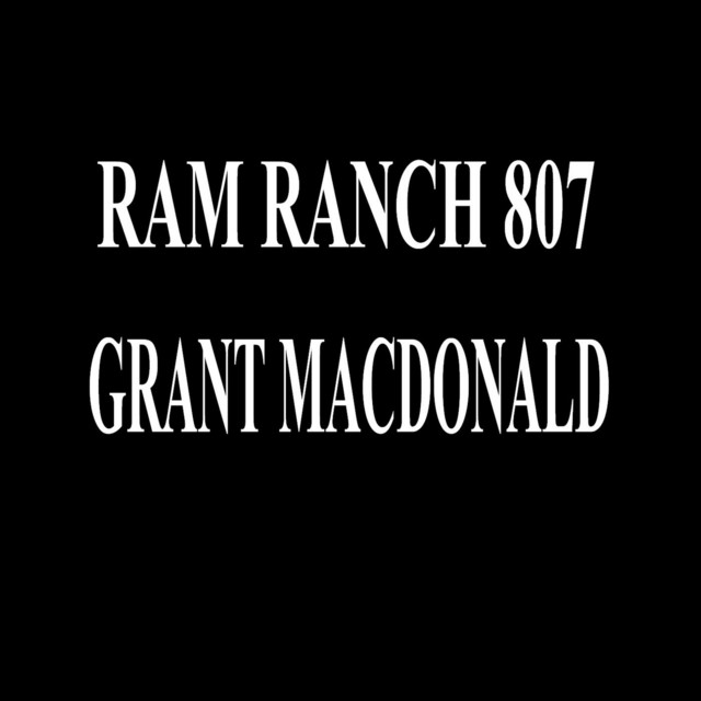 Ram Ranch 807 - song and lyrics by Grant Macdonald | Spotify