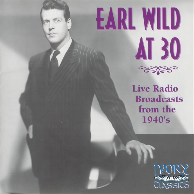 Earl Wild at 30: Live Radio Broadcasts from the 1940's