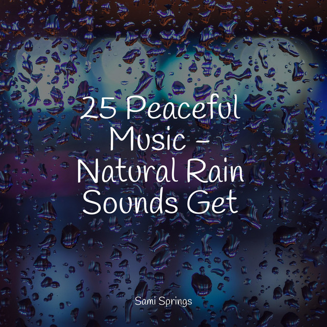 25 Peaceful Music - Natural Rain Sounds Get - Album by Deep Sleep Brown ...