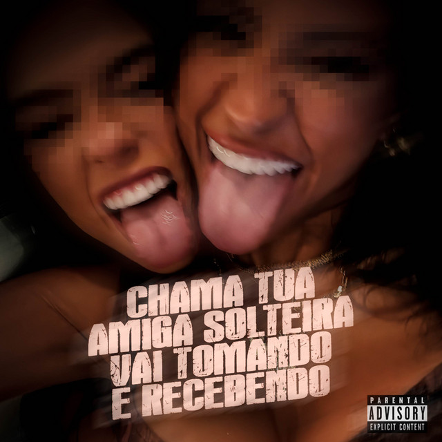 Chama Tua Amiga Solteira, Vai Tomando e Recebendo