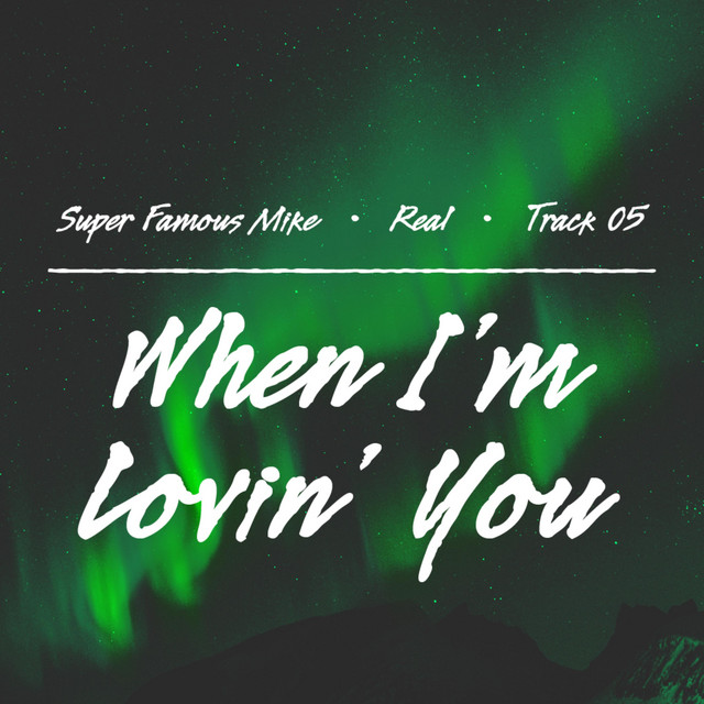 When I'm Lovin' You - Single by Super Famous Mike | Spotify