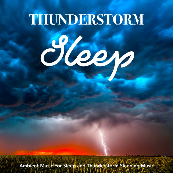 Thunderstorm Sleep: Ambient Music For Sleep and Thunderstorm Sleeping Music cover art