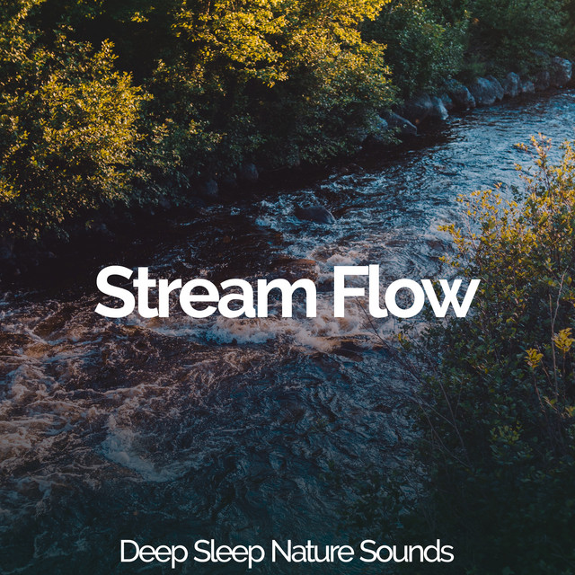 Stream Flow - Album by Deep Sleep Nature Sounds | Spotify