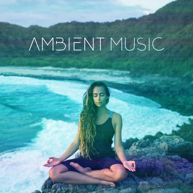 Ambient Music: Atmospheres Sounds for Yoga and Meditation