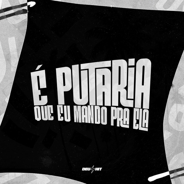 É Putaria Que Eu Mando pra Ela