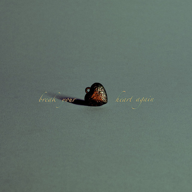 Break Your Heart Again