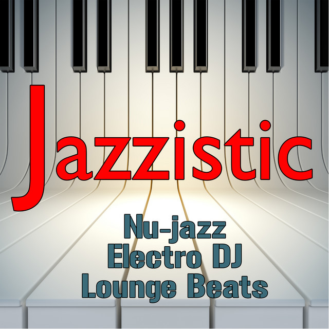 Jazzistic: Nu-jazz and Electro DJ Lounge Beats cover art