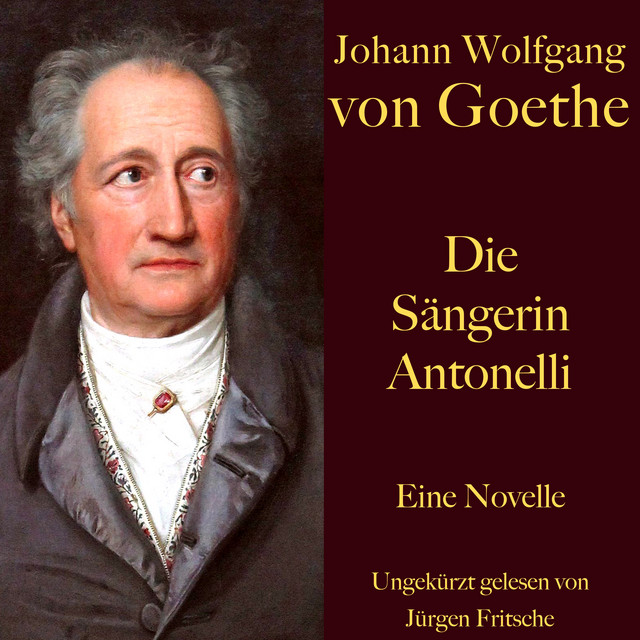 Johann Wolfgang von Goethe: Die Sängerin Antonelli (Eine Novelle. Ungekürzt gelesen) cover art