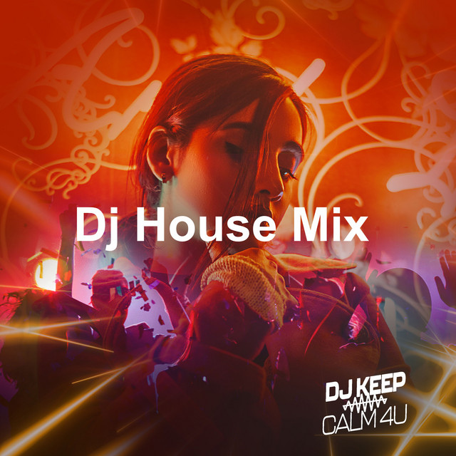 Dj House Mix Album By Dj Keep Calm 4U Spotify