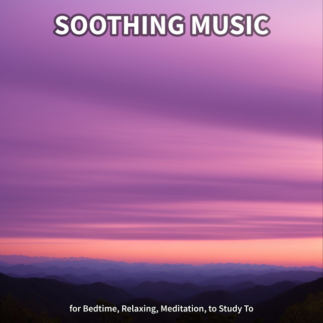 Soothing Music for Bedtime, Relaxing, Meditation, to Study To cover art