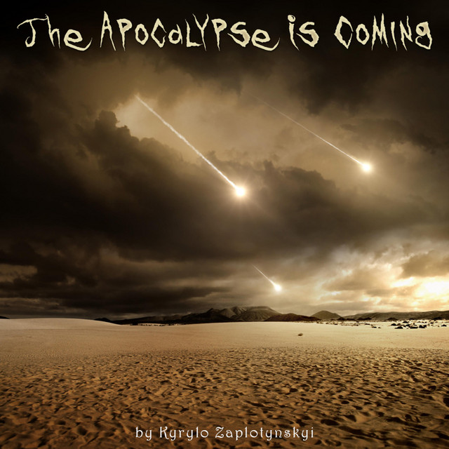 Cover art for Kyrylo Zaplotynskyi — The Apocalypse Is Coming