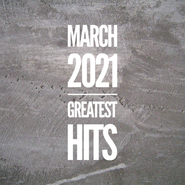 March 2021 Greatest Hits - Compilation by Various Artists | Spotify