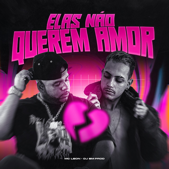  – ELAS NÃO QUEREM AMOR