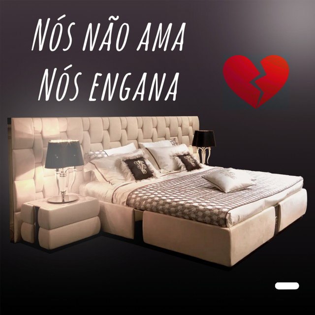 Nós Não Ama, Nós Engana