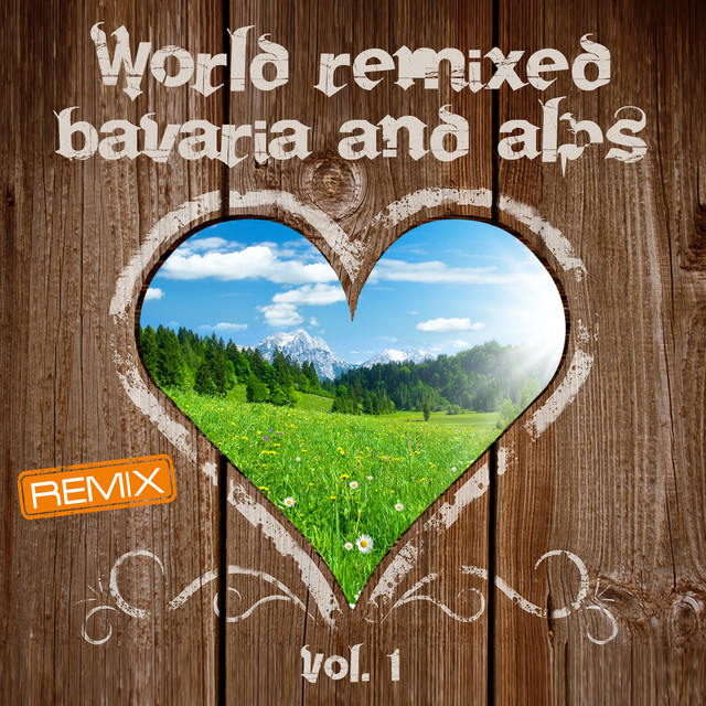 World Remixed Bavaria and Alps, Vol. 1