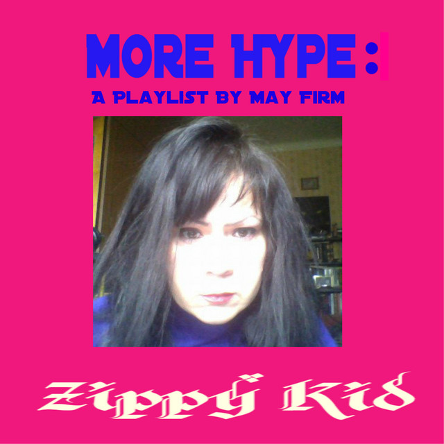 Cover art for Zippy Kid — More Hype: A Playlist By May Firm