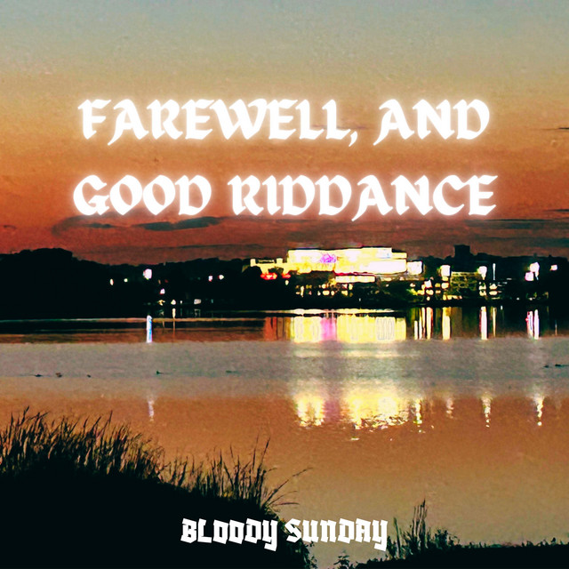 Farewell, and Good Riddance - Album by BLOODY SUNDAY | Spotify