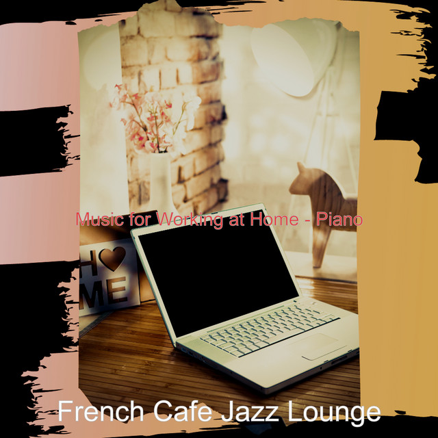 Music for Working at Home - Piano - Album by French Cafe Jazz Lounge ...