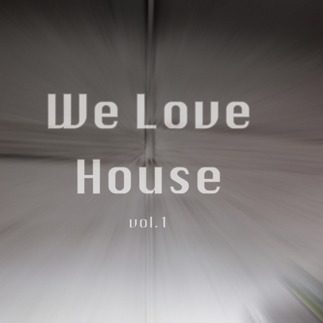 We Love House, Vol.1 - Compilation by Various Artists | Spotify
