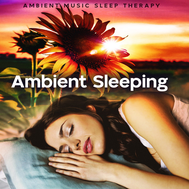 Ambient Sleeping - Album by Ambient Music Sleep Therapy | Spotify