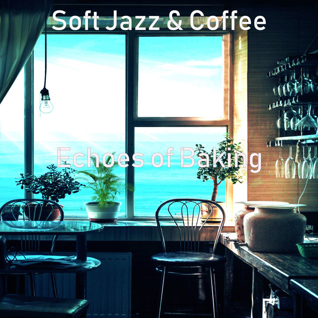 Echoes of Baking - Album by Soft Jazz & Coffee | Spotify
