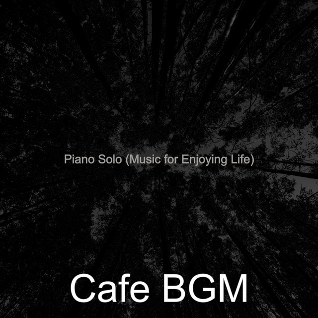 Piano Solo (Music for Enjoying Life) - Album by Cafe BGM | Spotify
