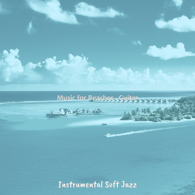 Music for Beaches - Guitar - Album by Instrumental Soft Jazz | Spotify