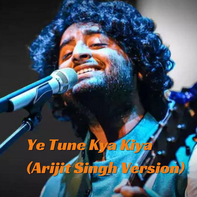 Ye Tune Kya Kiya (Arijit Singh Version) cover art