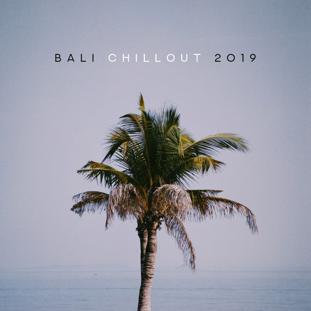 Bali Chillout 2019 – Reduce Stress, Relaxing Music to Calm Down, Chillout Lounge, Summer Music 2019, Holiday Songs cover art