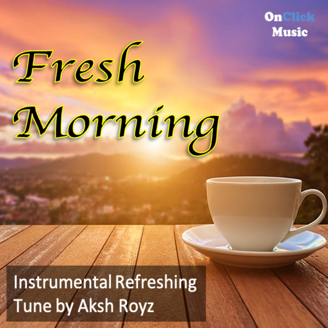 Fresh Morning - Instrumental Refreshing Tune - song and lyrics by Aksh ...