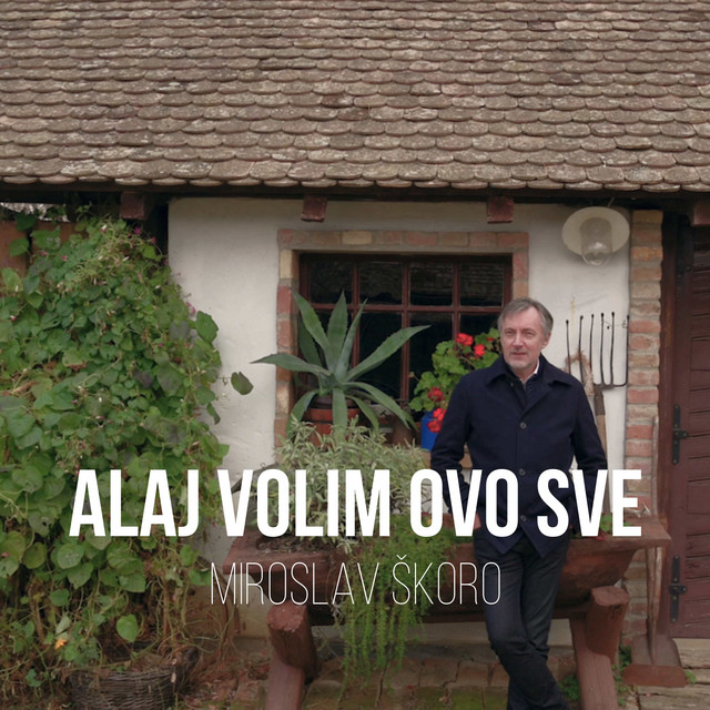 Miroslav Škoro - Alaj volim ovo sve — Miroslav Škoro