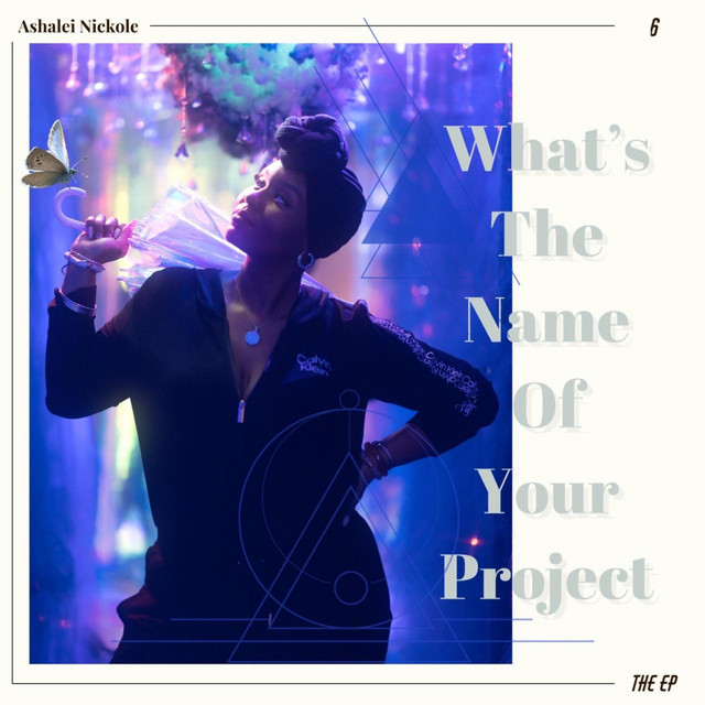 What's The Name of Your Project? - EP by Ashalei Nickole | Spotify