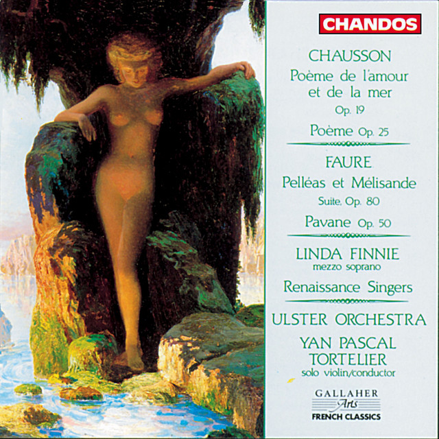 Chausson: Poème de l'amour et de la mer, Poème for Violin & Orchestra - Faure: Pelléas er Mélisande Suite & Pavane cover art