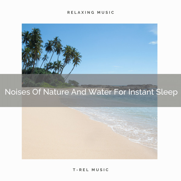 Noises Of Nature And Water For Instant Sleep - Album by Zen Sounds ...