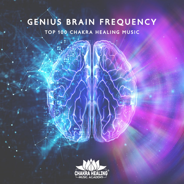 Genius Brain Frequency: Top 100 Chakra Healing Music cover art