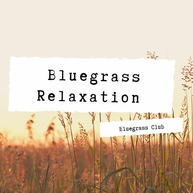Bluegrass Relaxation Music - Album by Bluegrass Club | Spotify